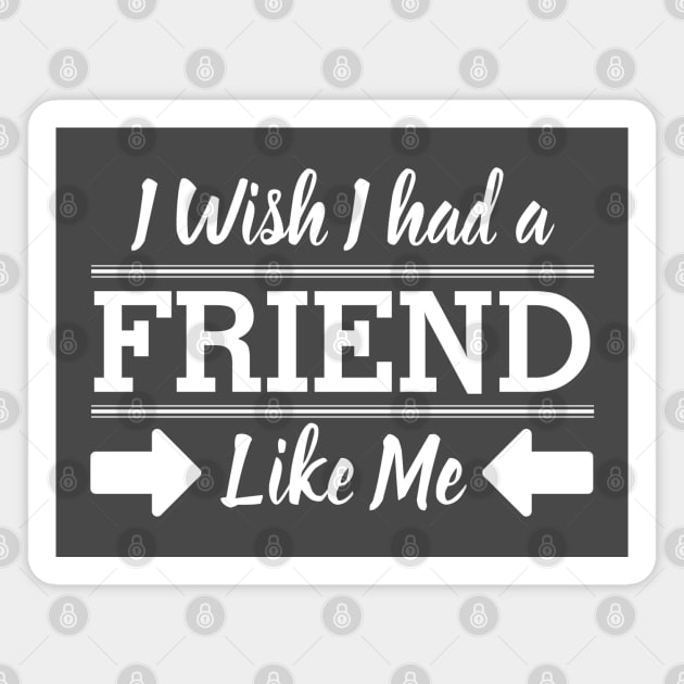 I Wish I had a friend like me Magnet by souw83